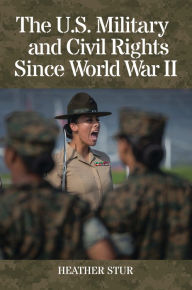 Title: The U.S. Military and Civil Rights Since World War II, Author: Heather Stur