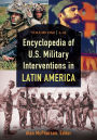 Encyclopedia of U.S. Military Interventions in Latin America: [2 volumes]
