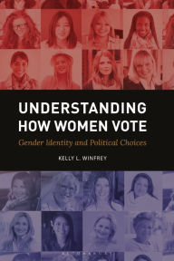 Title: Understanding How Women Vote: Gender Identity and Political Choices, Author: Kelly L. Winfrey