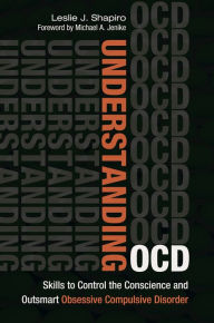 Title: Understanding OCD: Skills to Control the Conscience and Outsmart Obsessive Compulsive Disorder, Author: Leslie J. Shapiro