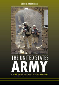 Title: The United States Army: A Chronology, 1775 to the Present, Author: John C. Fredriksen