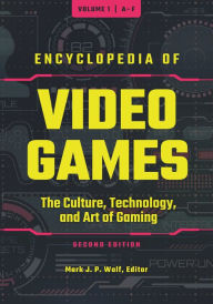 Title: Encyclopedia of Video Games: The Culture, Technology, and Art of Gaming [3 volumes], Author: Mark J. P. Wolf