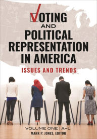 Title: Voting and Political Representation in America: Issues and Trends [2 volumes], Author: Mark P. Jones