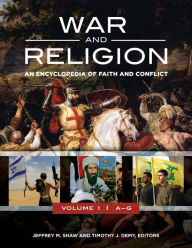 Title: War and Religion: An Encyclopedia of Faith and Conflict [3 volumes], Author: Jeffrey M. Shaw Ph.D.