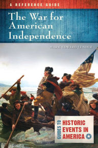 Title: The War for American Independence: A Reference Guide, Author: Mark Edward Lender