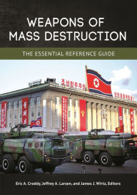 Title: Weapons of Mass Destruction: The Essential Reference Guide, Author: Eric A. Croddy