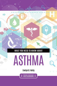 Title: What You Need to Know about Asthma, Author: Evelyn B. Kelly