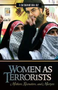 Title: Women as Terrorists: Mothers, Recruiters, and Martyrs, Author: R. Kim Cragin