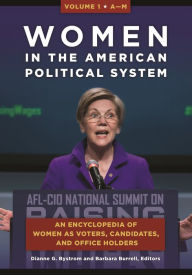 Title: Women in the American Political System: An Encyclopedia of Women as Voters, Candidates, and Office Holders [2 volumes], Author: Dianne G. Bystrom