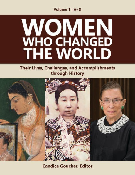 Women Who Changed the World: Their Lives, Challenges, and Accomplishments through History [4 volumes]