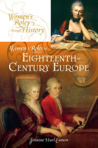 Title: Women's Roles in Eighteenth-Century Europe, Author: Jennine Hurl-Eamon