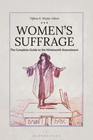 Title: Women's Suffrage: The Complete Guide to the Nineteenth Amendment, Author: Tiffany K. Wayne