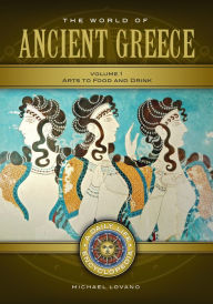 Title: The World of Ancient Greece: A Daily Life Encyclopedia [2 volumes], Author: Michael Lovano