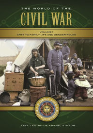 Title: The World of the Civil War: A Daily Life Encyclopedia [2 volumes], Author: Lisa . Tendrich Frank