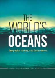 Title: The World's Oceans: Geography, History, and Environment, Author: Rainer F. Buschmann