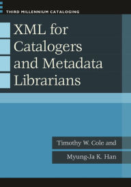 Title: XML for Catalogers and Metadata Librarians, Author: Timothy W. Cole