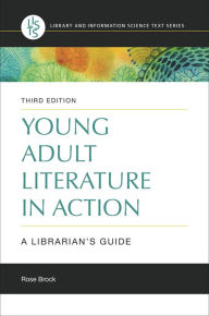 Title: Young Adult Literature in Action: A Librarian's Guide, Author: Rose Brock