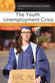 Title: The Youth Unemployment Crisis: A Reference Handbook, Author: Christina G. Villegas