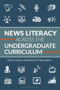 Title: News Literacy Across the Undergraduate Curriculum, Author: Amy M. Damico