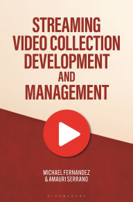 Title: Streaming Video Collection Development and Management, Author: Michael Fernandez