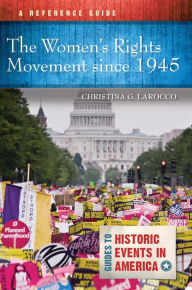 Title: The Women's Rights Movement since 1945: A Reference Guide, Author: Christina G. Larocco