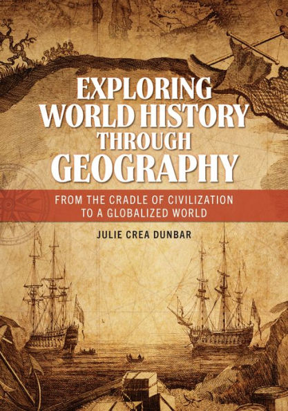 Exploring World History through Geography: From the Cradle of Civilization to a Globalized World