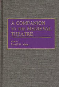 Title: A Companion to the Medieval Theatre, Author: Ronald W. Vince