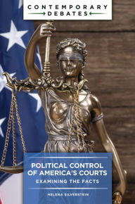 Title: Political Control of America's Courts: Examining the Facts, Author: Helena Silverstein
