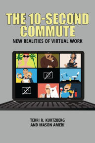 Title: The 10-Second Commute: New Realities of Virtual Work, Author: Terri R. Kurtzberg