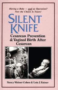 Title: Silent Knife: Cesarean Prevention and Vaginal Birth after Cesarean (VBAC), Author: Lois J. Estner