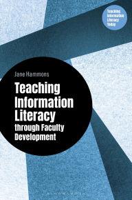 Title: Teaching Information Literacy through Faculty Development, Author: Jane Hammons