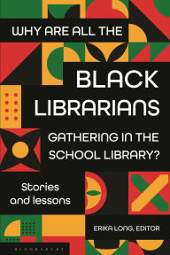 Title: Why Are All the Black Librarians Gathering in the School Library?: Stories and Lessons, Author: Erika Long