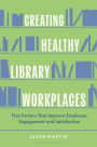 Creating Healthy Library Workplaces: Five Factors That Improve Employee Engagement and Satisfaction