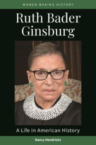 Title: Ruth Bader Ginsburg: A Life in American History, Author: Nancy Hendricks