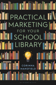 Title: Practical Marketing for Your School Library, Author: C. L. Mansfield