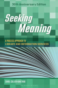 Title: Seeking Meaning: A Process Approach to Library and Information Services, 30th Anniversary Edition, Author: Carol C. Kuhlthau