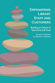 Title: Empowering Library Staff and Customers: Building A Culture of Teamwork and Trust, Author: Christine D. Feldmann