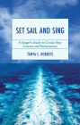 Set Sail and Sing: A Singer's Guide to Cruise Ship Careers and Performance