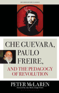 Title: Che Guevara, Paulo Freire, and the Pedagogy of Revolution, Author: Peter McLaren