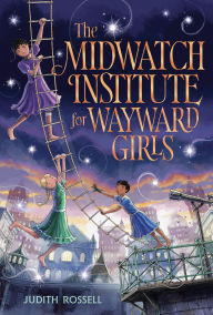 Ebook free download for symbian The Midwatch Institute for Wayward Girls English version 9798217002405  by Judith Rossell