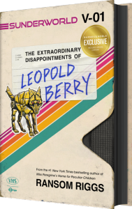 Title: Sunderworld, Vol. I (B&N Exclusive Edition): The Extraordinary Disappointments of Leopold Berry, Author: Ransom Riggs