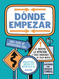 Title: Dónde empezar: Una guía de supervivencia para la ansiedad, la depresión y otras condiciones de salud mental (Where to Start Spanish Edition), Author: Mental Health America