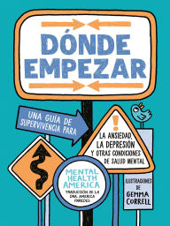 Title: Dónde empezar: Una guía de supervivencia para la ansiedad, la depresión y otras condiciones de salud mental (Where to Start Spanish Edition), Author: Mental Health America