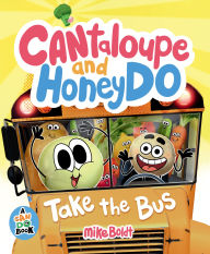 Title: Cantaloupe and HoneyDo Take the Bus, Author: Mike Boldt