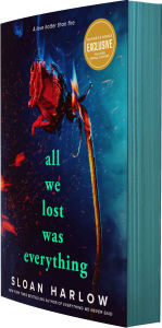 Title: All We Lost Was Everything (B&N Exclusive Edition), Author: Sloan Harlow