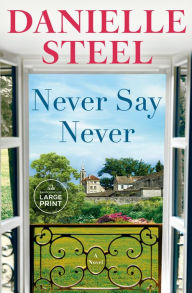 Title: Never Say Never: A Novel, Author: Danielle Steel