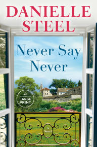 Title: Never Say Never: A Novel, Author: Danielle Steel
