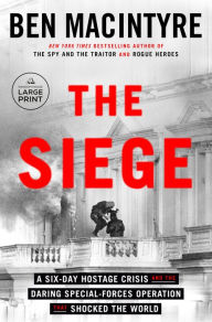 Title: The Siege: A Six-Day Hostage Crisis and the Daring Special-Forces Operation That Shocked the World, Author: Ben Macintyre