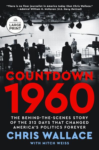 Countdown 1960: The Behind-the-Scenes Story of the 311 Days that Changed America's Politics Forever