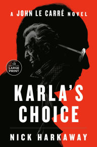 Title: Karla's Choice: A John le Carré Novel, Author: Nick Harkaway